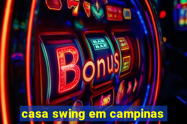 casa swing em campinas